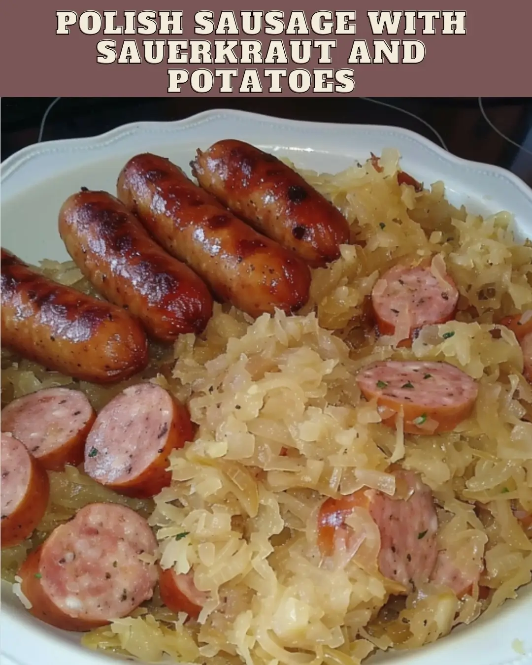 Polish Sausage with Sauerkraut and Potatoes