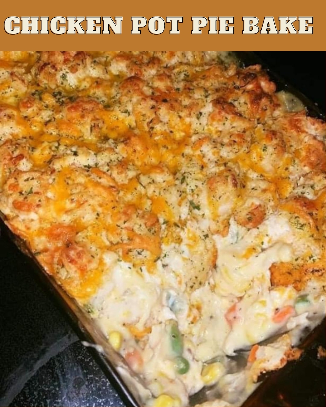 CHICKEN POT PIE BAKE