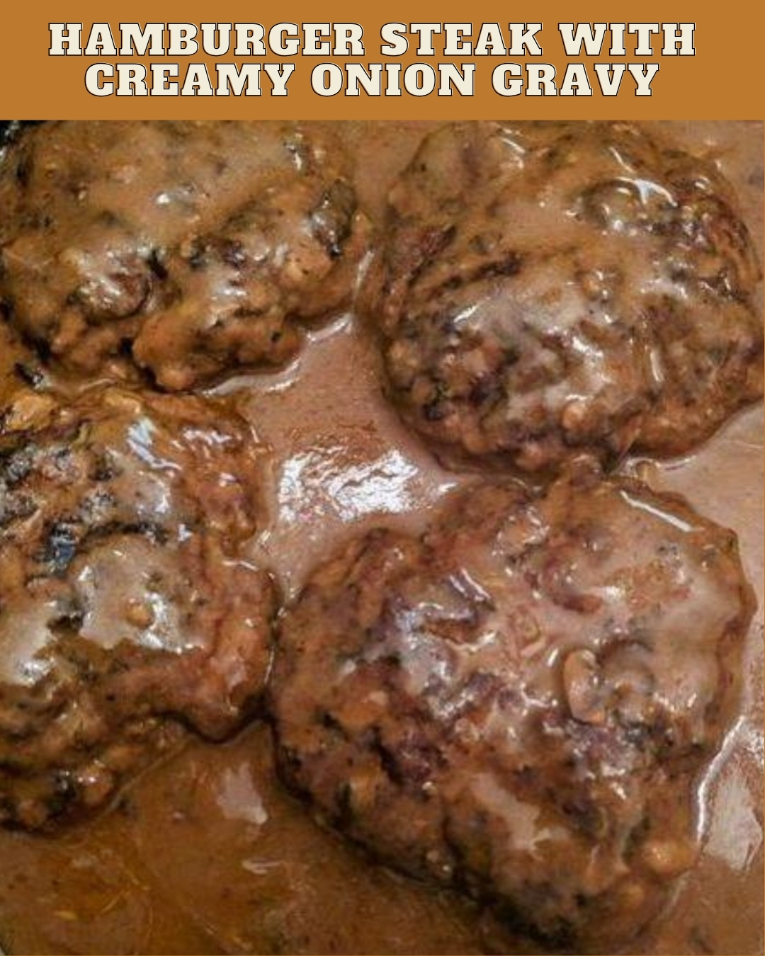 HAMBURGER STEAK WITH CREAMY ONION GRAVY